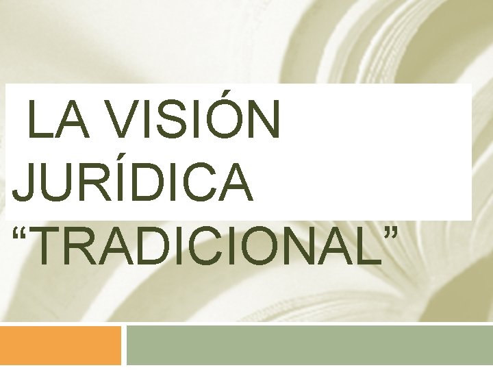  LA VISIÓN JURÍDICA “TRADICIONAL” 