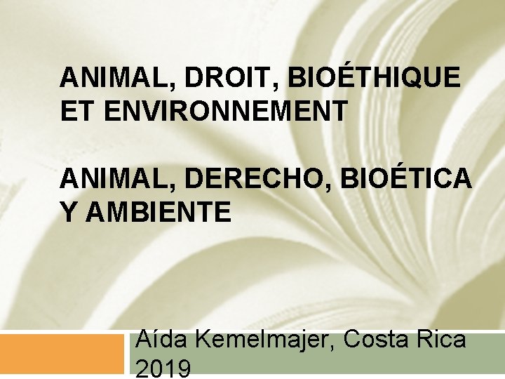 ANIMAL, DROIT, BIOÉTHIQUE ET ENVIRONNEMENT ANIMAL, DERECHO, BIOÉTICA Y AMBIENTE Aída Kemelmajer, Costa Rica