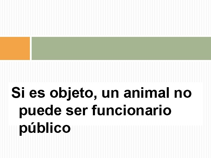 Si es objeto, un animal no puede ser funcionario público 