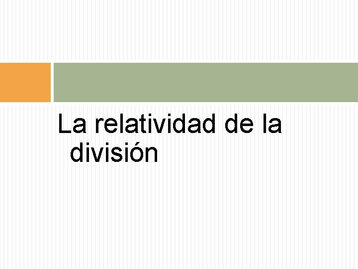 La relatividad de la división 