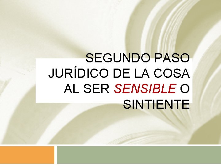 SEGUNDO PASO JURÍDICO DE LA COSA AL SER SENSIBLE O SINTIENTE 