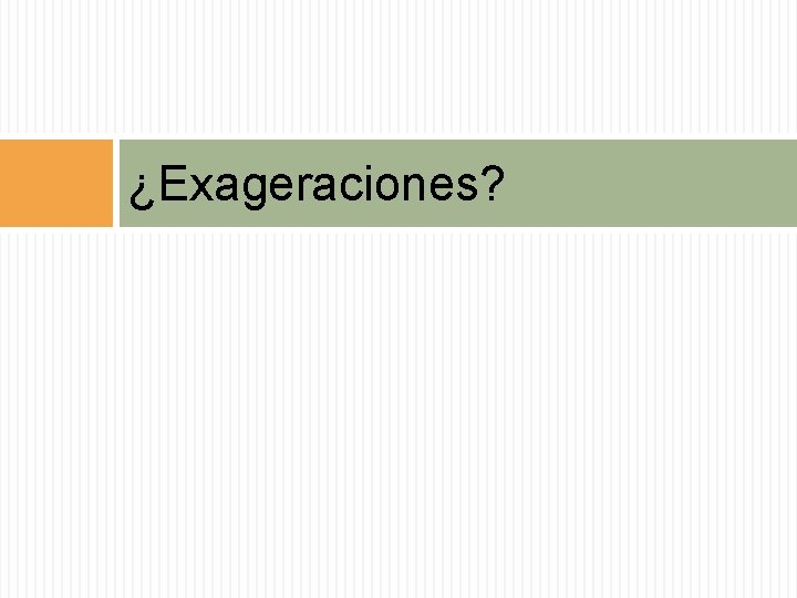 ¿Exageraciones? 