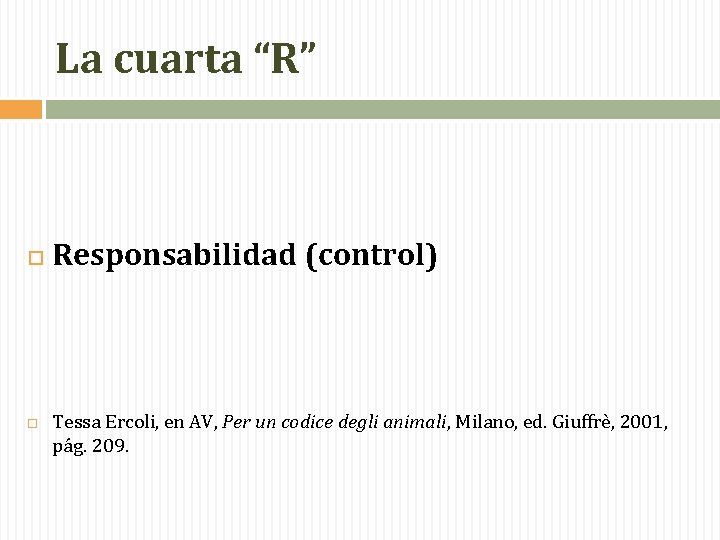 La cuarta “R” Responsabilidad (control) Tessa Ercoli, en AV, Per un codice degli animali,