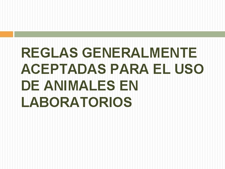 REGLAS GENERALMENTE ACEPTADAS PARA EL USO DE ANIMALES EN LABORATORIOS 