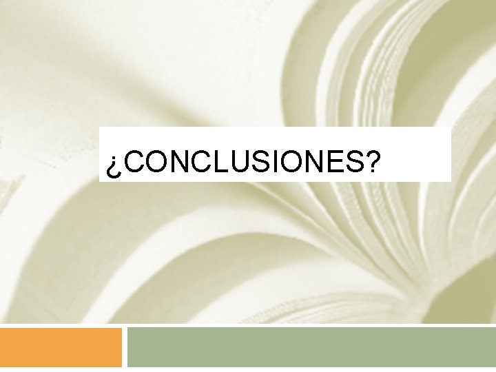 ¿CONCLUSIONES? 