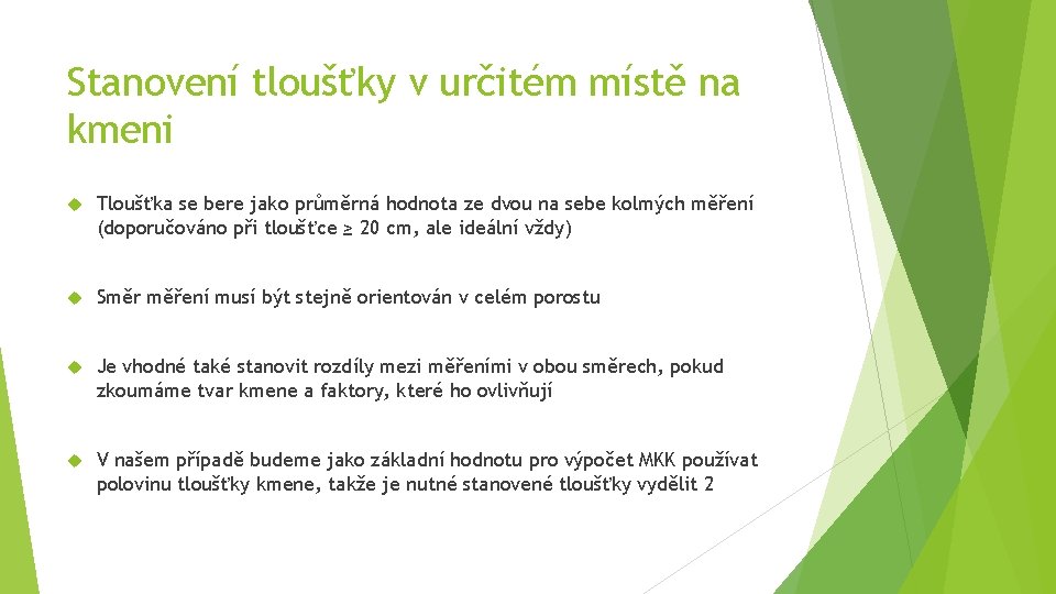 Stanovení tloušťky v určitém místě na kmeni Tloušťka se bere jako průměrná hodnota ze