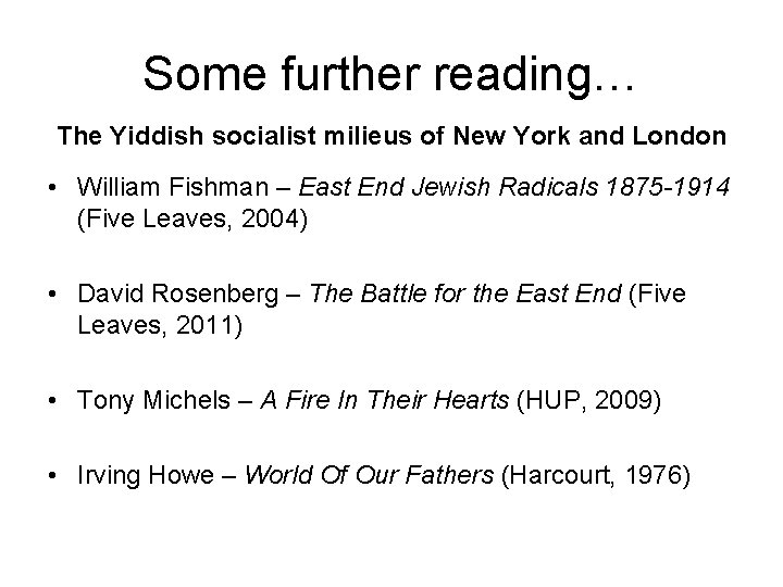 Some further reading… The Yiddish socialist milieus of New York and London • William