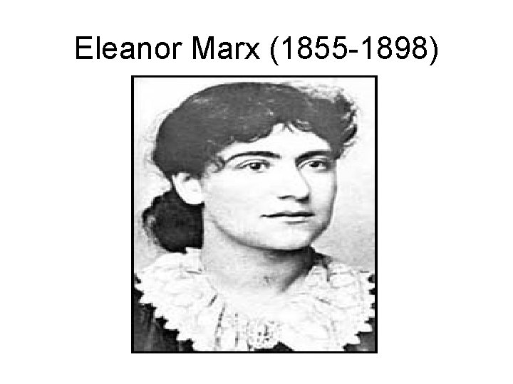 Eleanor Marx (1855 -1898) 