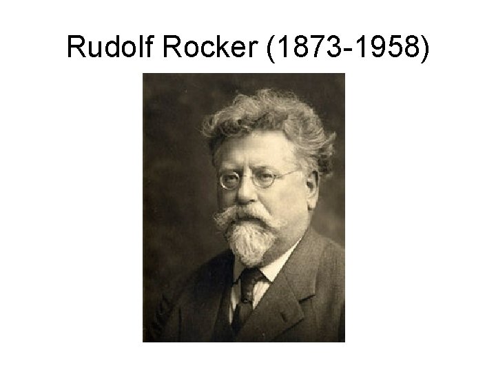 Rudolf Rocker (1873 -1958) 