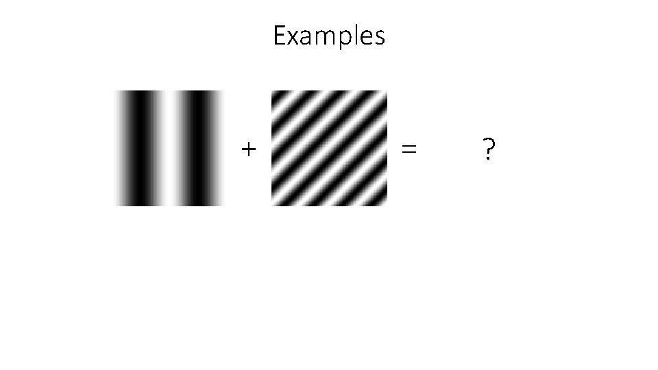 Examples + = ? 