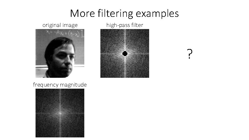 More filtering examples original image high-pass filter ? frequency magnitude 
