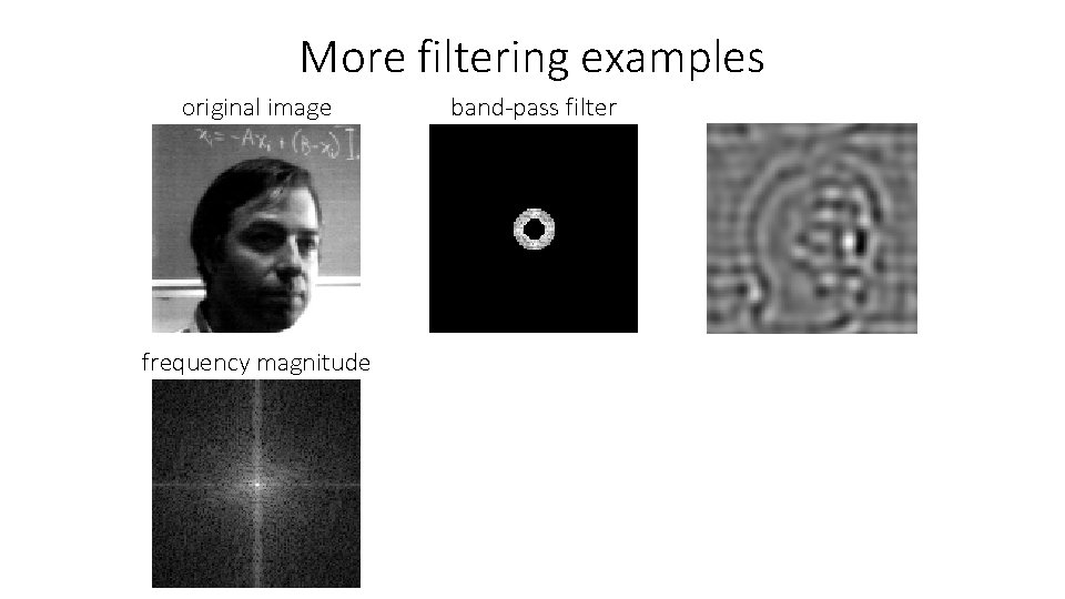 More filtering examples original image frequency magnitude band-pass filter 