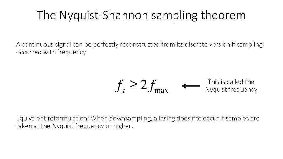 The Nyquist-Shannon sampling theorem A continuous signal can be perfectly reconstructed from its discrete