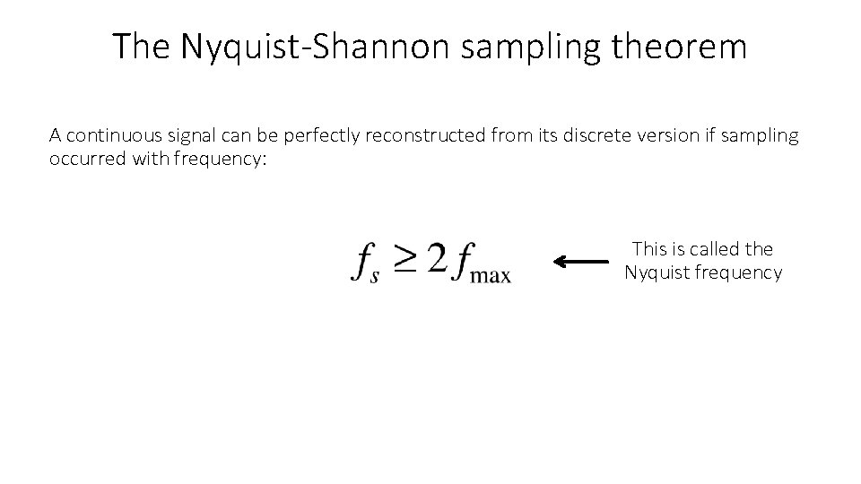 The Nyquist-Shannon sampling theorem A continuous signal can be perfectly reconstructed from its discrete