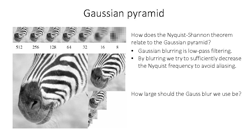 Gaussian pyramid How does the Nyquist-Shannon theorem relate to the Gaussian pyramid? • Gaussian