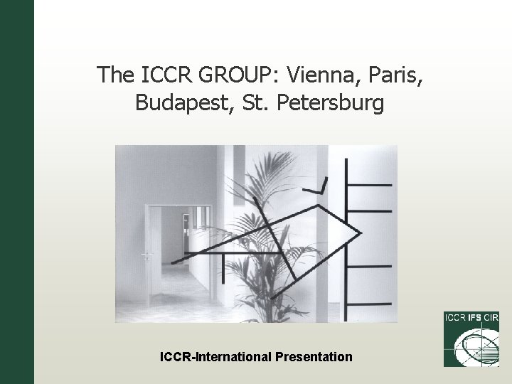 The ICCR GROUP: Vienna, Paris, Budapest, St. Petersburg ICCR-International Presentation 