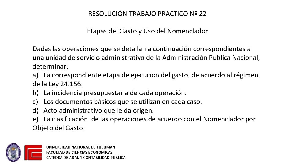 RESOLUCIÓN TRABAJO PRACTICO Nº 22 Etapas del Gasto y Uso del Nomenclador Dadas las