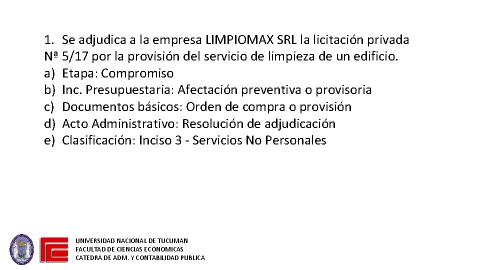 1. Se adjudica a la empresa LIMPIOMAX SRL la licitación privada Nª 5/17 por