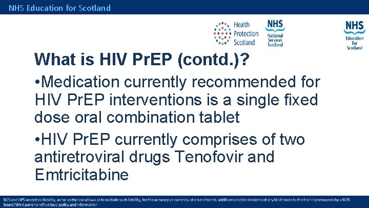 NHS Education for Scotland What is HIV Pr. EP (contd. )? • Medication currently