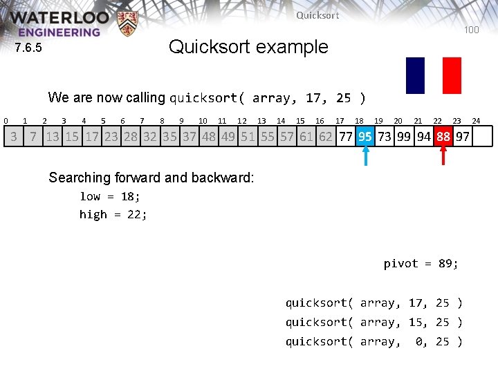 Quicksort 100 Quicksort example 7. 6. 5 We are now calling quicksort( array, 17, Quicksort 100 Quicksort example 7. 6. 5 We are now calling quicksort( array, 17,