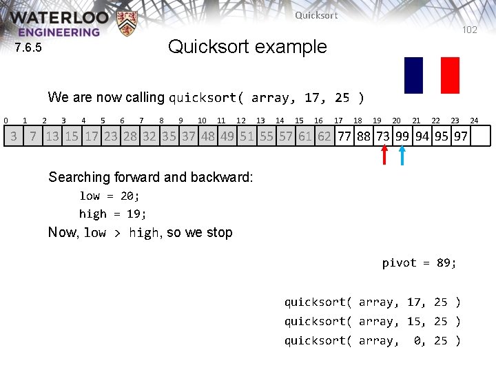 Quicksort 102 Quicksort example 7. 6. 5 We are now calling quicksort( array, 17, Quicksort 102 Quicksort example 7. 6. 5 We are now calling quicksort( array, 17,