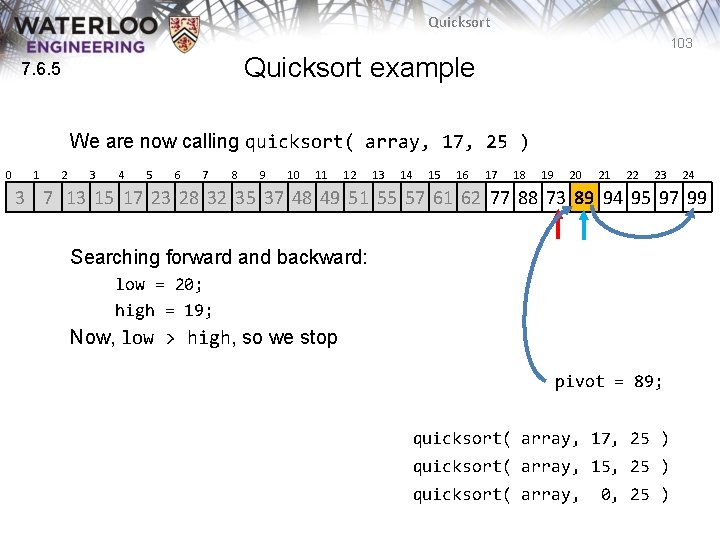 Quicksort 103 Quicksort example 7. 6. 5 We are now calling quicksort( array, 17, Quicksort 103 Quicksort example 7. 6. 5 We are now calling quicksort( array, 17,