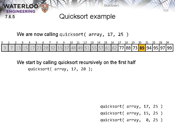 Quicksort 104 Quicksort example 7. 6. 5 We are now calling quicksort( array, 17, Quicksort 104 Quicksort example 7. 6. 5 We are now calling quicksort( array, 17,
