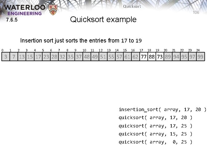 Quicksort 106 Quicksort example 7. 6. 5 Insertion sort just sorts the entries from Quicksort 106 Quicksort example 7. 6. 5 Insertion sort just sorts the entries from