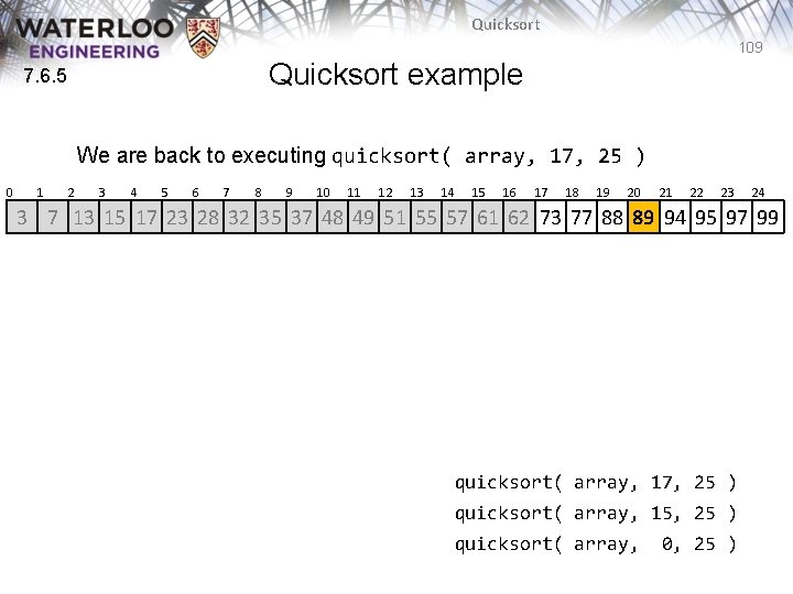 Quicksort 109 Quicksort example 7. 6. 5 We are back to executing quicksort( array, Quicksort 109 Quicksort example 7. 6. 5 We are back to executing quicksort( array,
