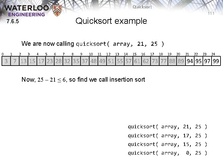 Quicksort 111 Quicksort example 7. 6. 5 We are now calling quicksort( array, 21, Quicksort 111 Quicksort example 7. 6. 5 We are now calling quicksort( array, 21,