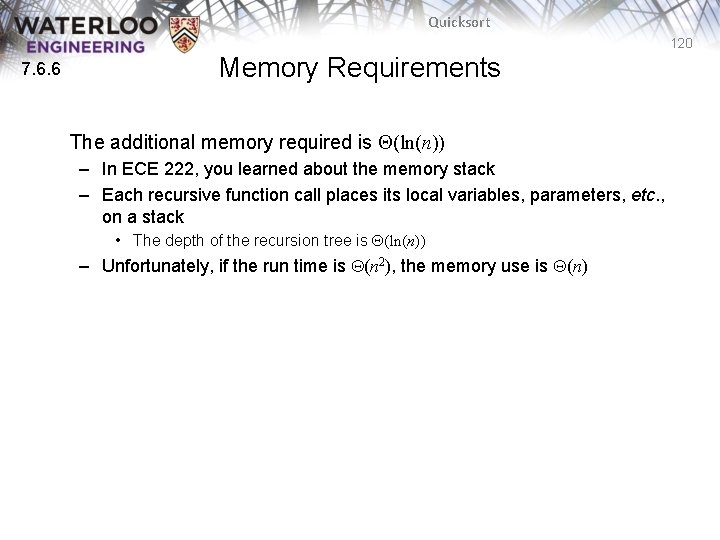 Quicksort 120 7. 6. 6 Memory Requirements The additional memory required is Q(ln(n)) – Quicksort 120 7. 6. 6 Memory Requirements The additional memory required is Q(ln(n)) –