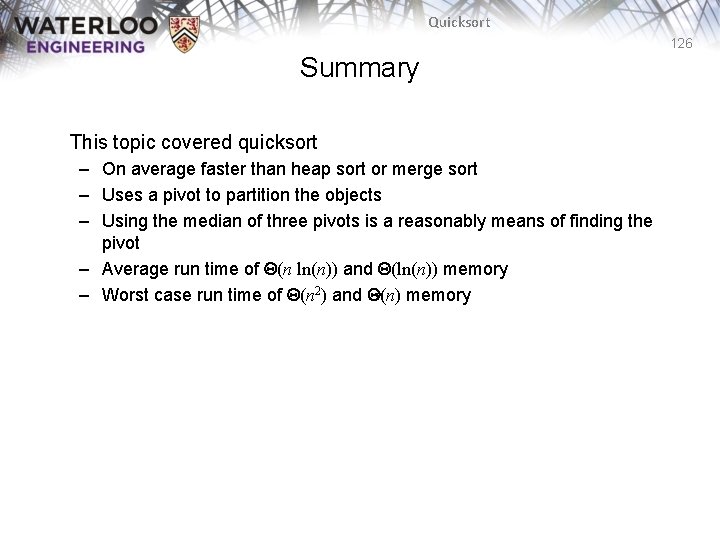 Quicksort 126 Summary This topic covered quicksort – On average faster than heap sort Quicksort 126 Summary This topic covered quicksort – On average faster than heap sort