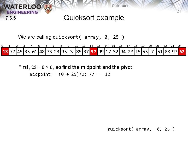 Quicksort 24 Quicksort example 7. 6. 5 We are calling quicksort( array, 0, 25 Quicksort 24 Quicksort example 7. 6. 5 We are calling quicksort( array, 0, 25