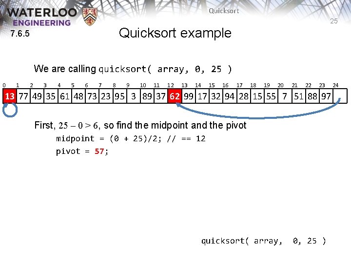Quicksort 25 Quicksort example 7. 6. 5 We are calling quicksort( array, 0, 25 Quicksort 25 Quicksort example 7. 6. 5 We are calling quicksort( array, 0, 25