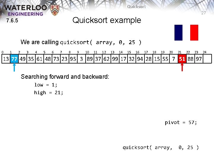 Quicksort 27 Quicksort example 7. 6. 5 We are calling quicksort( array, 0, 25 Quicksort 27 Quicksort example 7. 6. 5 We are calling quicksort( array, 0, 25