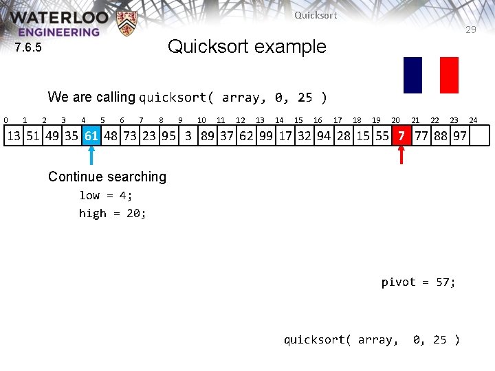 Quicksort 29 Quicksort example 7. 6. 5 We are calling quicksort( array, 0, 25 Quicksort 29 Quicksort example 7. 6. 5 We are calling quicksort( array, 0, 25