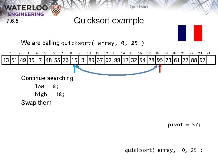 Quicksort 34 Quicksort example 7. 6. 5 We are calling quicksort( array, 0, 25 Quicksort 34 Quicksort example 7. 6. 5 We are calling quicksort( array, 0, 25