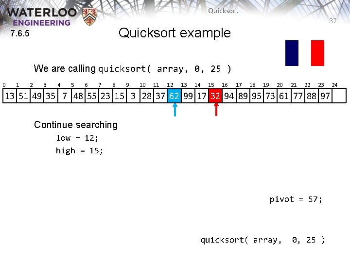 Quicksort 37 Quicksort example 7. 6. 5 We are calling quicksort( array, 0, 25 Quicksort 37 Quicksort example 7. 6. 5 We are calling quicksort( array, 0, 25