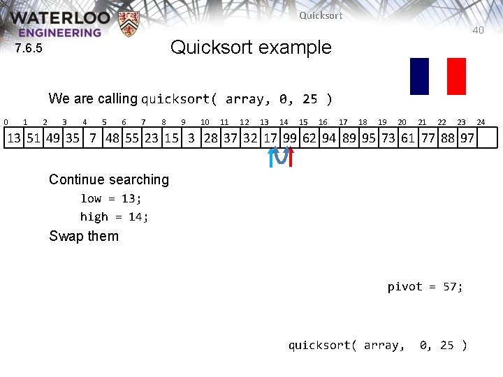 Quicksort 40 Quicksort example 7. 6. 5 We are calling quicksort( array, 0, 25 Quicksort 40 Quicksort example 7. 6. 5 We are calling quicksort( array, 0, 25