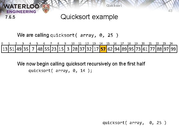 Quicksort 43 Quicksort example 7. 6. 5 We are calling quicksort( array, 0, 25 Quicksort 43 Quicksort example 7. 6. 5 We are calling quicksort( array, 0, 25
