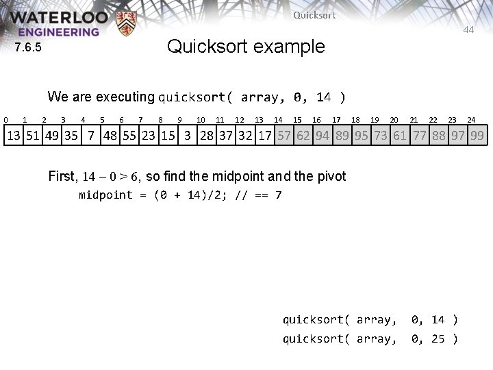 Quicksort 44 Quicksort example 7. 6. 5 We are executing quicksort( array, 0, 14 Quicksort 44 Quicksort example 7. 6. 5 We are executing quicksort( array, 0, 14