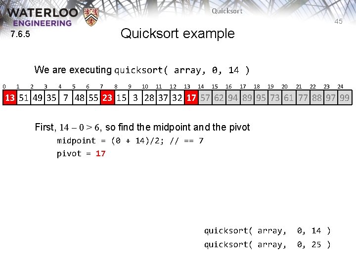 Quicksort 45 Quicksort example 7. 6. 5 We are executing quicksort( array, 0, 14 Quicksort 45 Quicksort example 7. 6. 5 We are executing quicksort( array, 0, 14