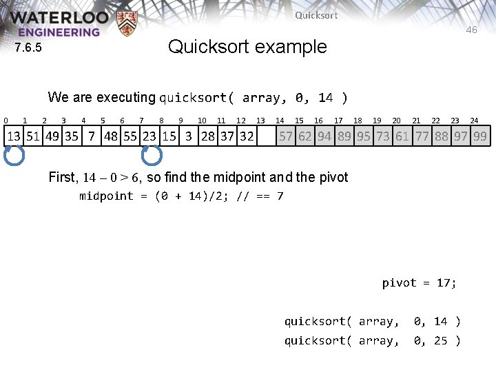 Quicksort 46 Quicksort example 7. 6. 5 We are executing quicksort( array, 0, 14 Quicksort 46 Quicksort example 7. 6. 5 We are executing quicksort( array, 0, 14