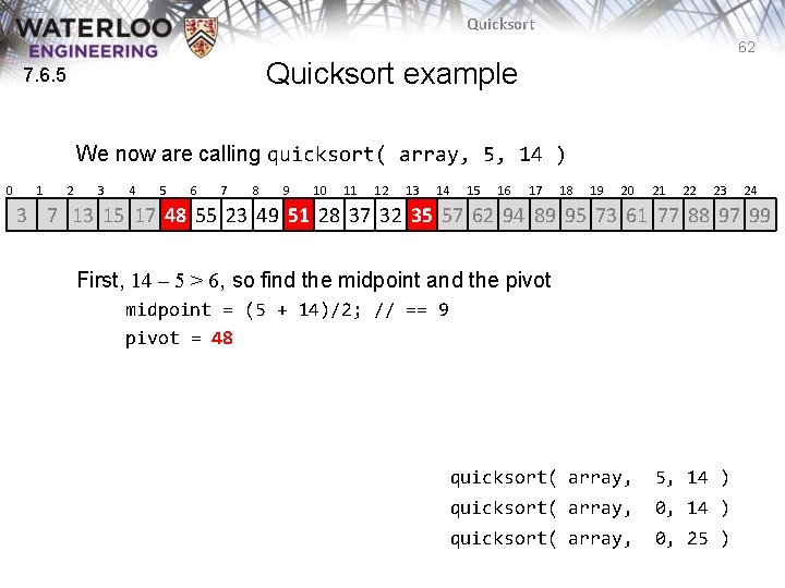 Quicksort 62 Quicksort example 7. 6. 5 We now are calling quicksort( array, 5, Quicksort 62 Quicksort example 7. 6. 5 We now are calling quicksort( array, 5,