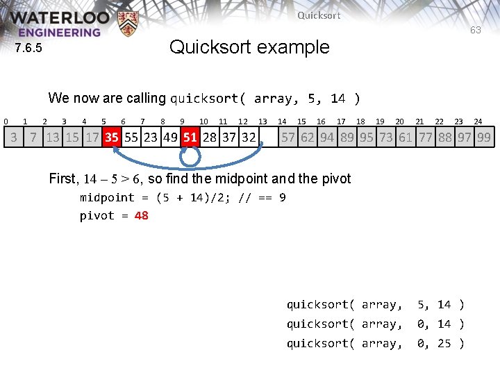 Quicksort 63 Quicksort example 7. 6. 5 We now are calling quicksort( array, 5, Quicksort 63 Quicksort example 7. 6. 5 We now are calling quicksort( array, 5,