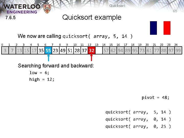 Quicksort 65 Quicksort example 7. 6. 5 We now are calling quicksort( array, 5, Quicksort 65 Quicksort example 7. 6. 5 We now are calling quicksort( array, 5,