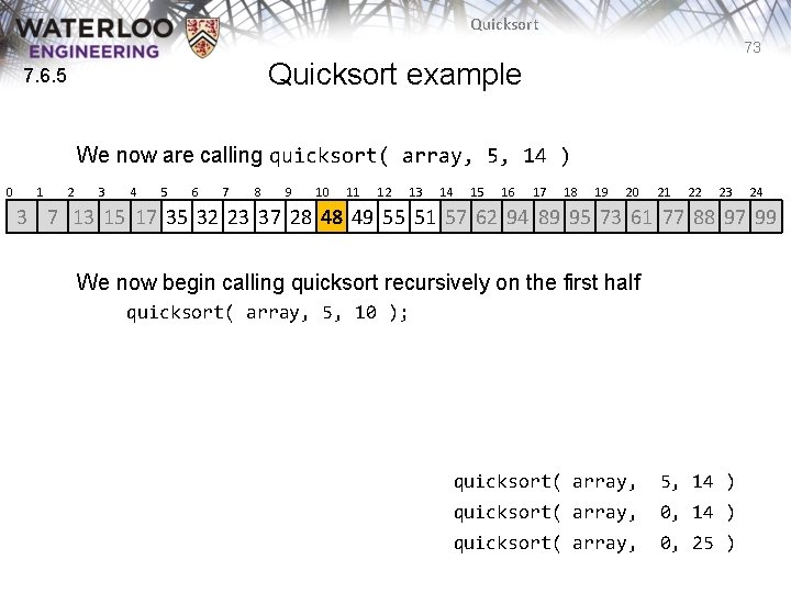Quicksort 73 Quicksort example 7. 6. 5 We now are calling quicksort( array, 5, Quicksort 73 Quicksort example 7. 6. 5 We now are calling quicksort( array, 5,