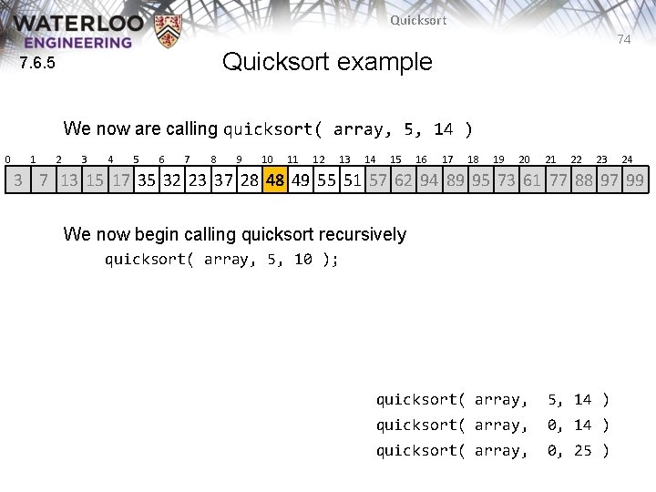 Quicksort 74 Quicksort example 7. 6. 5 We now are calling quicksort( array, 5, Quicksort 74 Quicksort example 7. 6. 5 We now are calling quicksort( array, 5,