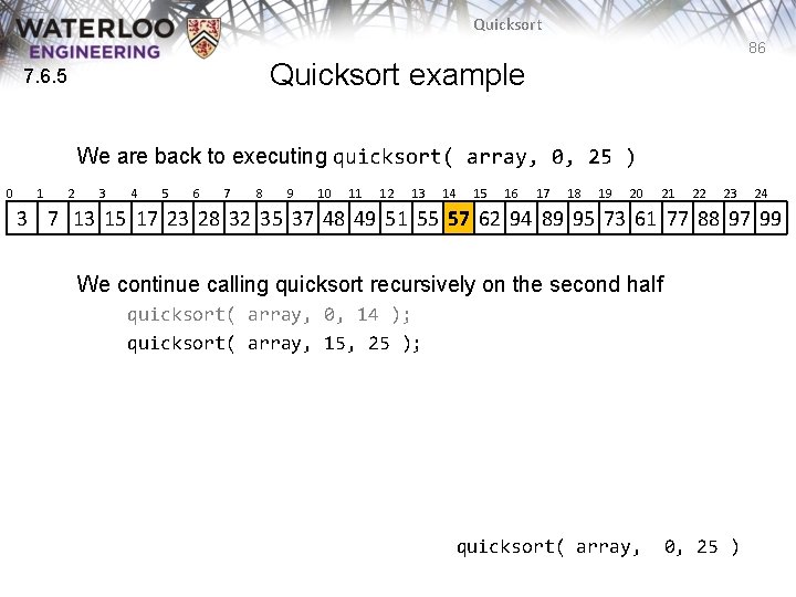 Quicksort 86 Quicksort example 7. 6. 5 We are back to executing quicksort( array, Quicksort 86 Quicksort example 7. 6. 5 We are back to executing quicksort( array,