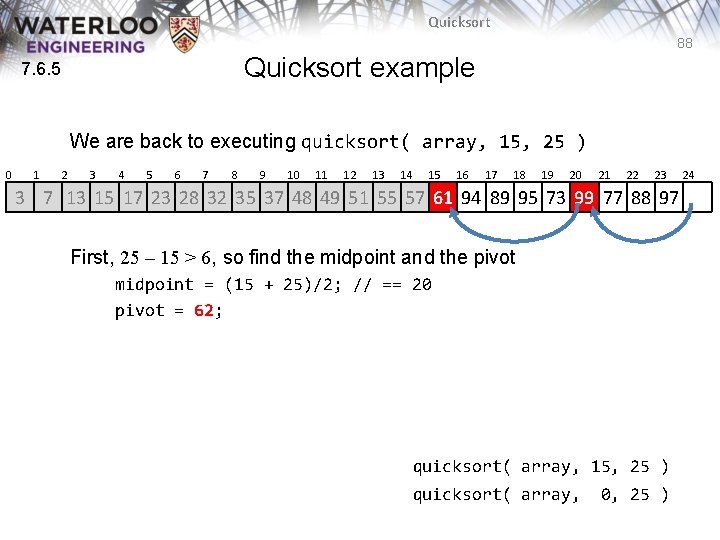 Quicksort 88 Quicksort example 7. 6. 5 We are back to executing quicksort( array, Quicksort 88 Quicksort example 7. 6. 5 We are back to executing quicksort( array,